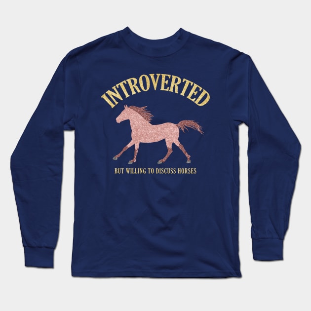 Rose Gold Introverted But Willing To Discuss Horses Long Sleeve T-Shirt by Nuclear Red Headed Mare